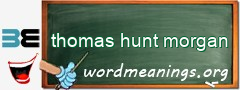 WordMeaning blackboard for thomas hunt morgan